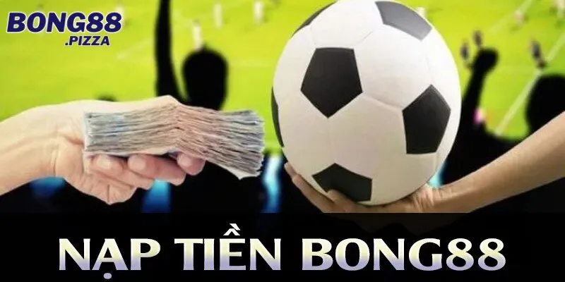 Thời gian nạp tiền Bong88 là bao lâu?